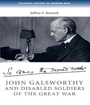 Immagine del venditore per John Galsworthy and disabled soldiers of the Great War: With an illustrated selection of his writings (Cultural History of Modern War MUP) by Jeffrey S., Reznick [Paperback ] venduto da booksXpress
