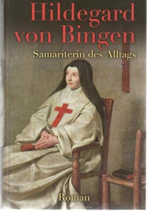 Hildegard von Bingen Samariterin des Alltags eine biographie von Wilhelm Hünermann