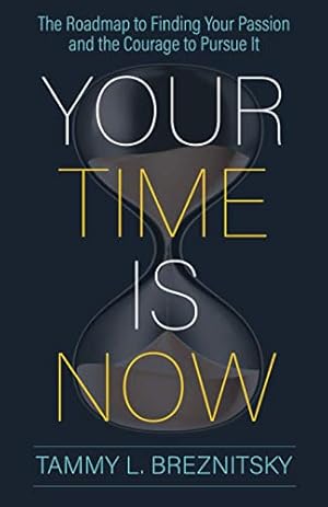 Image du vendeur pour Your Time Is Now: The Roadmap to Finding Your Passion and the Courage to Pursue It mis en vente par Redux Books