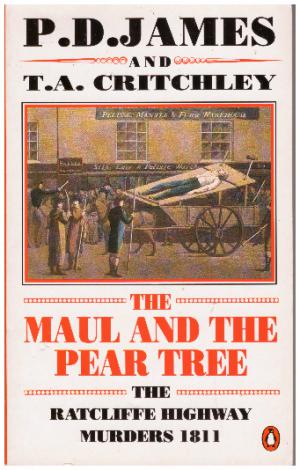 THE MAUL AND THE PEAR TREE The Ratcliffe Highway Murders 1811 The Notorious Crime That Shocked Re...