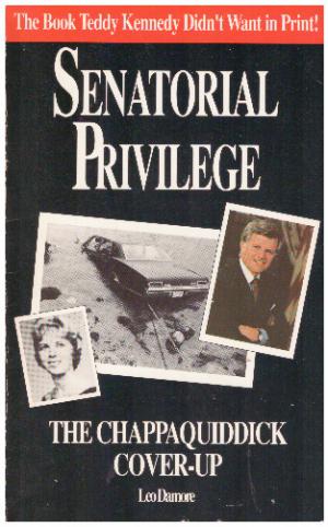 SENATORIAL PRIVILEGE the Chappaquidick Cover-Up Condensed Version