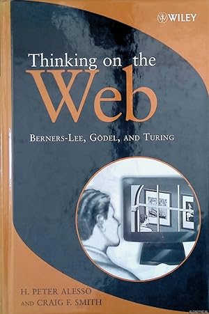 Bild des Verkufers fr Thinking on the Web: Berners-Lee, Gdel and Turing: Berners-Lee, Godel and Turing zum Verkauf von Klondyke
