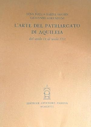 Seller image for L'arte del Patriarcato di Aquileia dal secolo IX al secolo XIII for sale by Miliardi di Parole