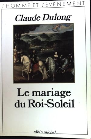 Bild des Verkufers fr Le Mariage du Roi-Soleil; L'Homme et l'Evenement; zum Verkauf von books4less (Versandantiquariat Petra Gros GmbH & Co. KG)