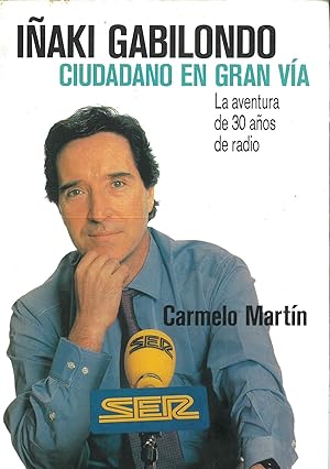 Imagen del vendedor de In?aki Gabilondo: Ciudadano en Gran Vi?a : la aventura de 30 an?os de radio (Spanish Edition) a la venta por Papel y Letras