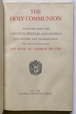 The Holy Communion: Together with the Collects, Epistles and Gospels and Prayers and Thanksgiving...