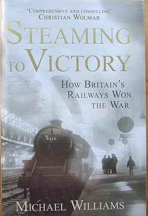 Seller image for Steaming to Victory: How Britain's Railways Won the War for sale by CHAPTER TWO