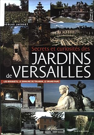 Seller image for Secrets et curiosits des jardins de Versailles: Les bosquets, le domaine de Trianon, le Grand Parc for sale by books4less (Versandantiquariat Petra Gros GmbH & Co. KG)