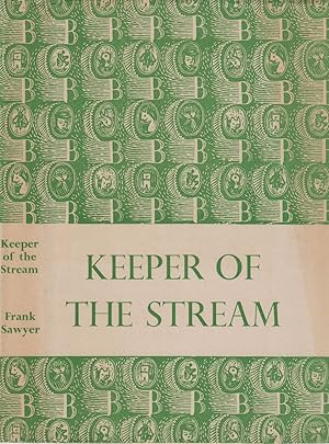 Seller image for KEEPER OF THE STREAM: THE LIFE OF A RIVER AND ITS TROUT FISHERY. By Frank Sawyer. Arranged by Wilson Stephens, Editor of "The Field." Foreword by Sir Grimwood Mears, K.C.I.E. The Country Book Club edition. for sale by Coch-y-Bonddu Books Ltd