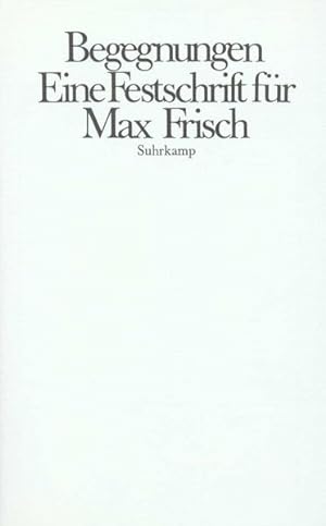 Begegnungen Eine Festschrift für Max Frisch zum siebzigsten Geburtstag