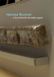 Hannes Brunner : La recherche du temps gagne - Objekte und Installationen 1986 - 2008 (German/Fre...