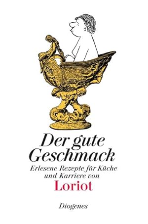 Der gute Geschmack: Erlesene Rezepte für Küche und Karriere: Erlesene Rezepte für Küche und Karri...