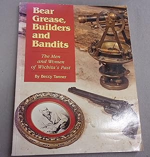 Seller image for Bear, Grease, Builders and Bandits, The Men and Women of Wichita's Past for sale by Baggins Book Bazaar Ltd