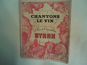 Chantons le Vin. - Chansons à boire dHier et dAujourdhui recueillis par Byrrh