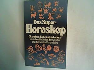 Bild des Verkufers fr Super-Horoskop : Charakter, Liebe und Schicksal nach abendlndischen Sternzeichen und chinesischen Tiersymbolen. zum Verkauf von ANTIQUARIAT FRDEBUCH Inh.Michael Simon