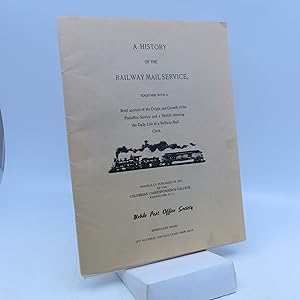 Seller image for A History of the Railway Mail Service, together with A Brief Account of the Origin and Growth of the Postoffice Service and a Sketch showing the Daily Life of a Ralway Mail Clerk for sale by Shelley and Son Books (IOBA)