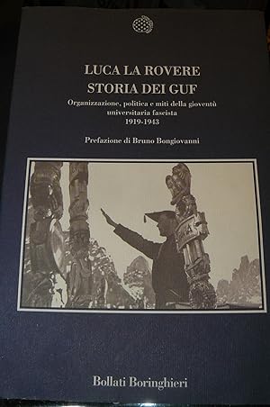 Storia dei Guf. Organizzazione, politica e miti della gioventù universitaria fascista 1919-1943. ...