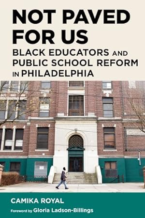 Seller image for Not Paved for Us : Black Educators and Public School Reform in Philadelphia for sale by GreatBookPricesUK