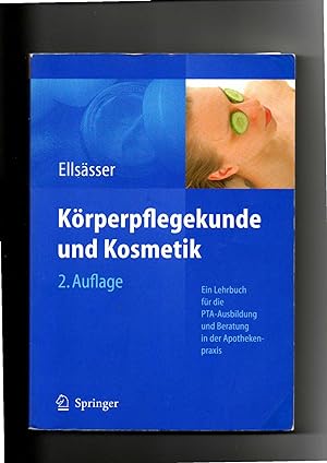 Sabine Ellsässer, Körperpflegekunde und Kosmetik - Ein Lehrbuch für die PTA-Ausbildung und die Be...