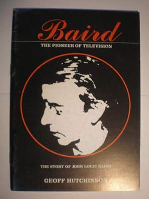 Baird. The pioneer of Television. The story of John Logie Baird 1888-1946