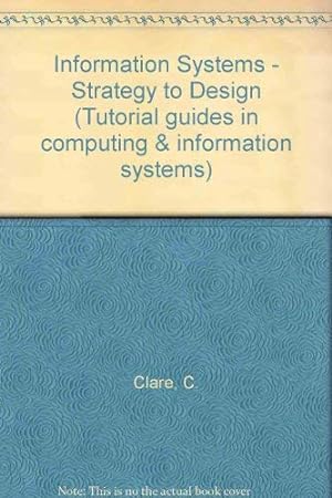 Seller image for Information Systems: Strategy to Design (Tutorial Guides in Computing & Information Systems) for sale by WeBuyBooks