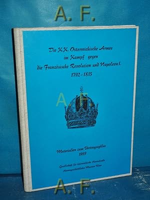 Imagen del vendedor de Die k.k. sterreichische Armee im Kampf gegen die Franzsische Revolution und Napoleion I. 1792-1815. Materialien zum Vortragszyklus 1989. a la venta por Antiquarische Fundgrube e.U.