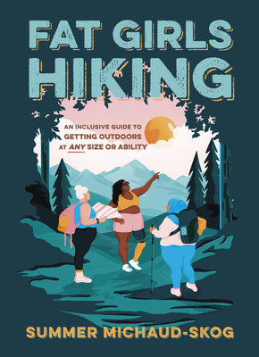Seller image for Fat Girls Hiking: An Inclusive Guide to Getting Outdoors at Any Size or Ability (Paperback or Softback) for sale by BargainBookStores