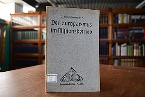 Der Europäismus im Missionsbetrieb. Abhandlungen aus Missionskunde und Missionsgeschichte 23. Heft
