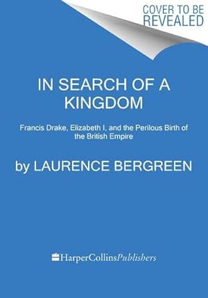 Bild des Verkufers fr In Search of a Kingdom : Francis Drake, Elizabeth I, and the Perilous Birth of the British Empire zum Verkauf von AHA-BUCH GmbH