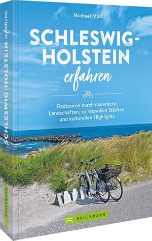 Schleswig-Holstein erfahren : Radtouren durch malerische Landschaften, zu reizvollen Städten und ...