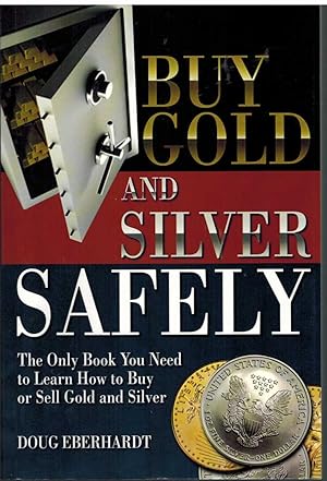 Imagen del vendedor de BUY GOLD AND SILVER SAFELY The Only Book You Need to Learn How to Buy or Sell Gold and Silver a la venta por The Avocado Pit