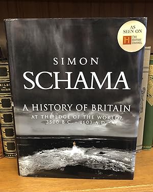 A HISTORY OF BRITAIN, VOLUME 1: AT THE EDGE OF THE WORLD? 3500 B.C. - 1603 A.D. [INSCRIBED]