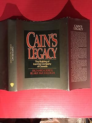 Cain's Legacy: The Building of Iron Ore Company of Canada