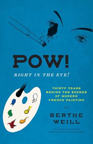 Bild des Verkufers fr Pow! Right in the Eye! : Thirty Years Behind the Scenes of Modern French Painting zum Verkauf von GreatBookPricesUK