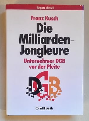 Seller image for Die Milliarden-Jongleure. Unternehmer DGB vor der Pleite. for sale by Antiquariat Buecher-Boerse.com - Ulrich Maier