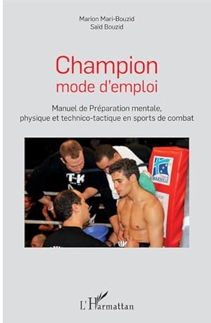 Immagine del venditore per Champion mode d'emploi : Manuel de Prparation mentale, physique - et technico-tactique en sports de combat venduto da AHA-BUCH GmbH