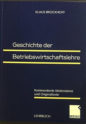 Immagine del venditore per Geschichte der Betriebswirtschaftslehre : Kommentierte Meilensteine und Originaltexte. venduto da books4less (Versandantiquariat Petra Gros GmbH & Co. KG)