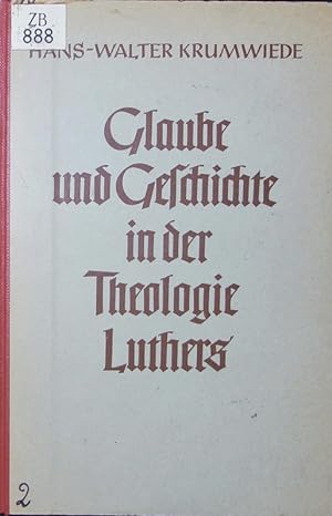 Seller image for Glaube und Geschichte in der Theologie Luthers. Zur Entstehung des geschichtlichen Denkens in Deutschland. for sale by Antiquariat Bookfarm
