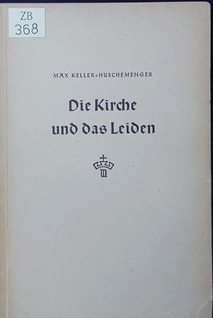 Seller image for Die Kirche und das Leiden. Versuch einer systematischen Besinnung ber ein Menschheitsproblem vom Worte Gottes und der Kirche her. for sale by Antiquariat Bookfarm