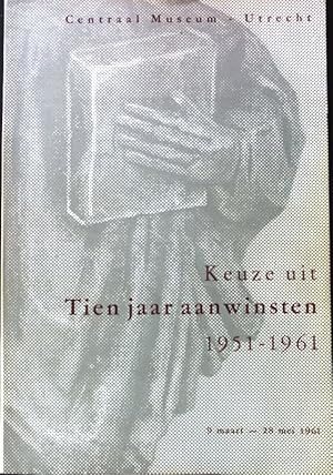 Imagen del vendedor de Keuze uit Tien jaar aanwinsten 1951 - 1961; a la venta por books4less (Versandantiquariat Petra Gros GmbH & Co. KG)