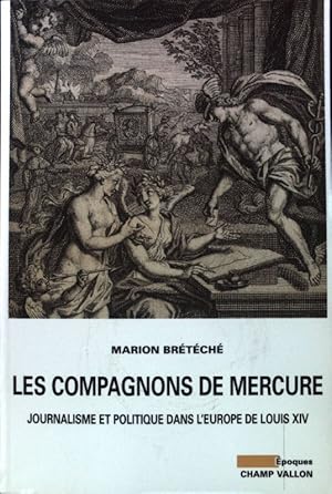 Immagine del venditore per Les compagnons de Mercure : Journalisme et politique dans l'Europe de Louis XIV; venduto da books4less (Versandantiquariat Petra Gros GmbH & Co. KG)