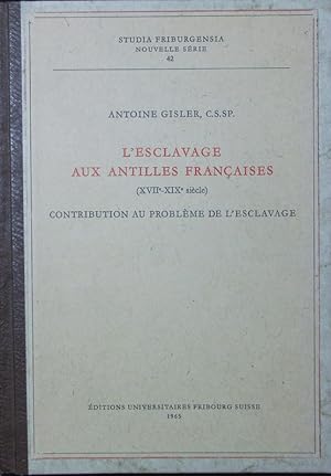 Bild des Verkufers fr L'esclavage aux Antilles franaises (XVIIe - XIXe sicle). Contribution au problme de l'esclavage. zum Verkauf von Antiquariat Bookfarm