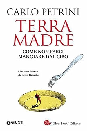 Seller image for Terra Madre. Come non farci mangiare dal cibo. Allegato il DVD Gente di Terra Madre. for sale by FIRENZELIBRI SRL