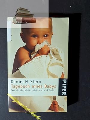 Tagebuch eines Babys. Was ein Kind sieht, spürt, fühlt und denkt.