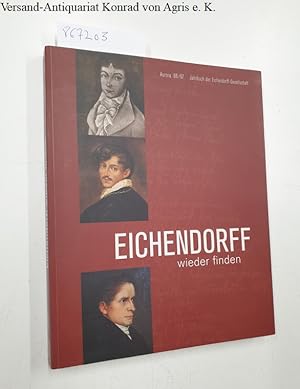 Eichendorff wieder finden. Joseph von Eichendorff 1788 - 1857. Jahrbuch der Eichendorff-Gesellsch...
