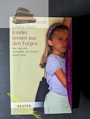 Kinder lernen aus den Folgen : wie man sich Schimpfen und Strafen sparen kann. Rudolf Dreikurs ; ...