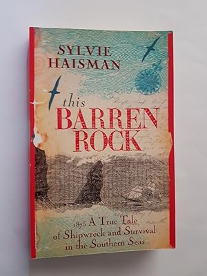 This Barren Rock : 1875 A True Tale of Shipwreck and Survival in the Southern Seas