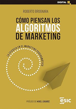 Seller image for Cmo piensan los algoritmos de marketing la eficacia en el marketing programtico for sale by Imosver