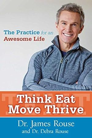 Imagen del vendedor de Think Eat Move Thrive: The Practice for an Awesome Life a la venta por WeBuyBooks