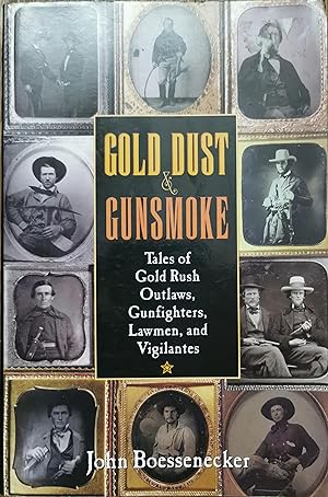 Gold, Dust &Gunsmoke. Tales of Gold Rush Outlaws, Gunfighters, Lawmen and Vigilantes